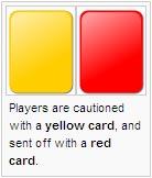 Players are cautioned with a yellow card, and sent off with a red card