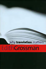 Why Translation Matters, by Edith Grossman, Yale University Press, 160 pages, $27.95